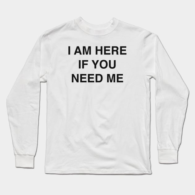 I AM HERE Long Sleeve T-Shirt by TheCosmicTradingPost